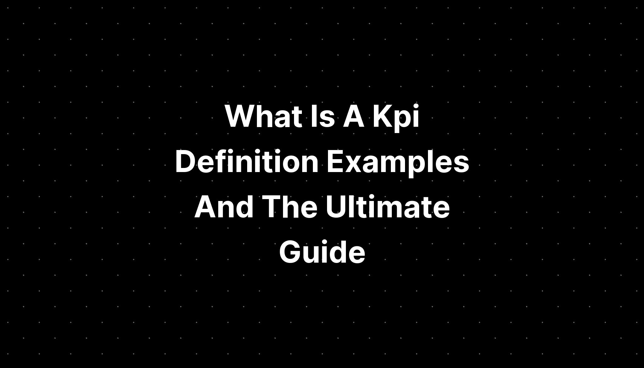 What Is A Kpi Definition Examples And The Ultimate Guide IMAGESEE